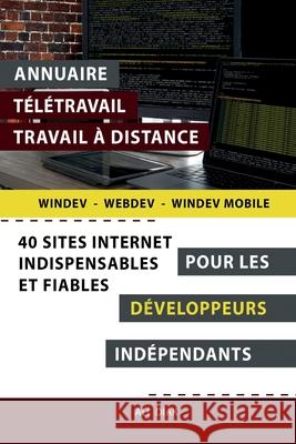 Annuaire t?l?travail travail ? distance pour les D?veloppeurs Windev Webdev ind?pendants: 40 sites internet indispensables et fiables Ali Diak 9782377950539 Afnil