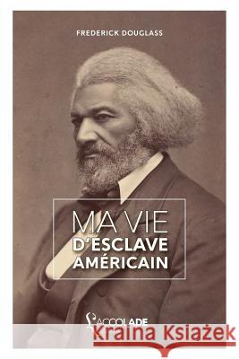 Ma Vie d'Esclave Américain: édition bilingue anglais/français (+ lecture audio intégrée) Douglass, Frederick 9782378080044