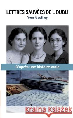 Lettres sauv?es de l'oubli Yves Gauthey 9782378700607