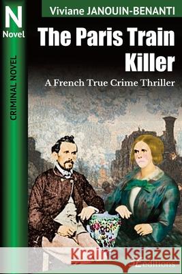 The Paris Train Killer: A French True Crime Thriller Elizabeth Blood Viviane Janouin-Benanti 9782378851385