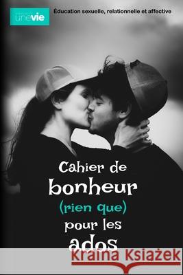 Cahier de bonheur (rien que) pour les ados: Éducation sexuelle, relationnelle et affective Brochot, Sébastien 9782379030352