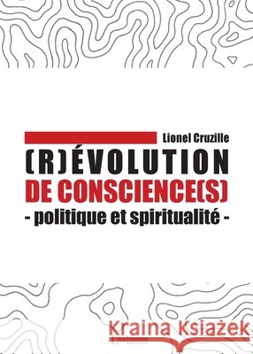 (R)?volution de conscience(s) - Politique et spiritualit? Lionel Cruzille 9782379662560 Les Editions l'Alchimiste