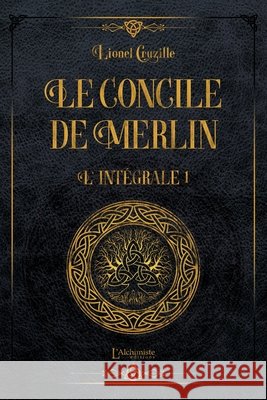 Le Concile de Merlin - Int?grale Volume 1 Lionel Cruzille 9782379662591 Les Editions l'Alchimiste