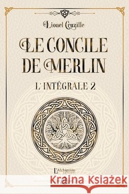 Le Concile de Merlin - Int?grale Volume 2 Lionel Cruzille 9782379662607 Les Editions l'Alchimiste