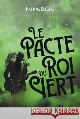 Le Pacte du Roi Vert Nicolas DeLong 9782379662669 Les Editions l'Alchimiste