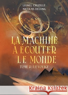 La Machine ? ?couter le monde - Tome 2: Le voyage Lionel Cruzille Nicolas DeLong 9782379664007 Les Editions l'Alchimiste