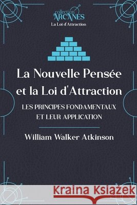 La nouvelle pens?e et la loi d'attraction - Les principes fondamentaux et leur application William Walker Atkinson Lionel Cruzille 9782379664267 Les Editions l'Alchimiste