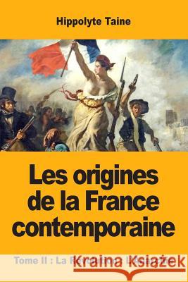 Les origines de la France contemporaine: Tome II: La Révolution: L'Anarchie Hippolyte Taine 9782379760099