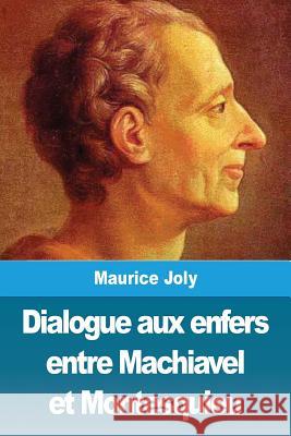 Dialogue aux enfers entre Machiavel et Montesquieu Joly, Maurice 9782379760457 Prodinnova