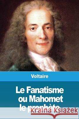 Le Fanatisme, ou Mahomet le prophète Voltaire 9782379760532