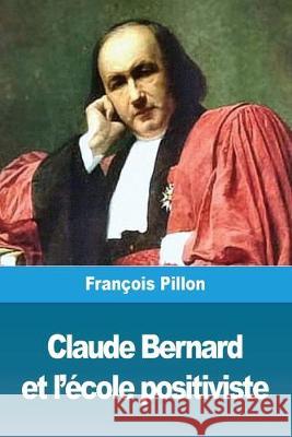 Claude Bernard et l'école positiviste Pillon, François 9782379760914 Prodinnova