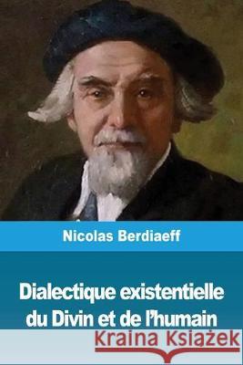 Dialectique existentielle du Divin et de l'humain Nicolas Berdiaeff 9782379760921 Prodinnova
