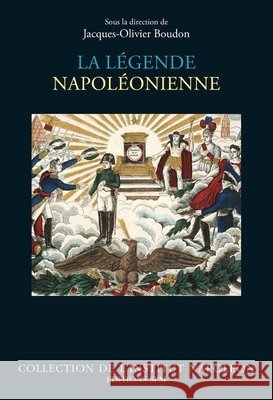 La légende napoléonienne Institut Napoléon, Boudon, Jacques-Olivier 9782379990434 Spm