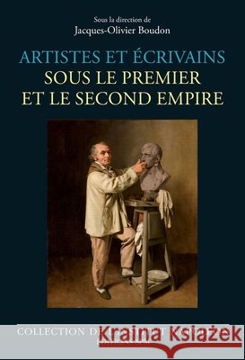 Artistes et écrivains sous le Premier et le Second Empire Institut Napoléon 9782379990625 Spm