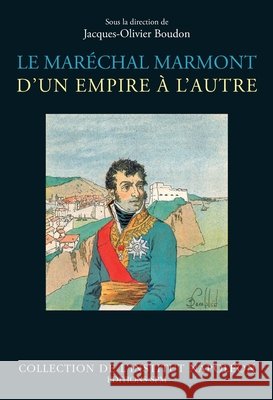 Le maréchal Marmont d'un empire à l'autre: 1774-1852 Institut Napoléon, Boudon, Jacques-Olivier 9782379990731 Spm