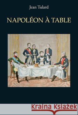 Napol?on ? table Jean Tulard 9782379991196 Spm