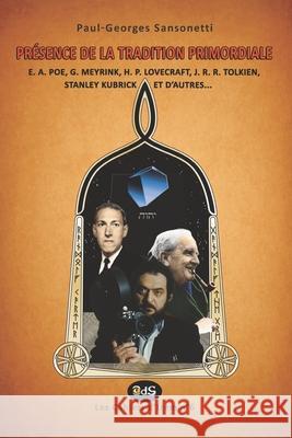Présence de la Tradition Primordiale: E. A. Poe, G. Meyrink, H. P. Lovecraft, J. R. R. Tolkien, Stanley Kubrick et d'autres... Savéant, André 9782380140125