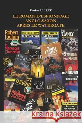 Le Roman d'Espionnage Anglo-Saxon après le Watergate Patrice Allart, Emmanuel Thibault, Editions de L' Oeil Du Sphinx 9782380140293 Les Editions de L'Oeil Du Sphinx