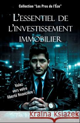 L'essentiel de l'investissement immobilier: Volez vers votre liberté financière ! Fares Zlitni 9782381271248