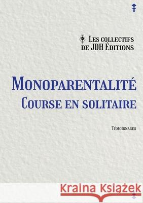 Monoparentalité, course en solitaire Ana Jan Lila, Yoann Laurent-Rouault, Nathalie Sambat 9782381271507 Jdh Editions