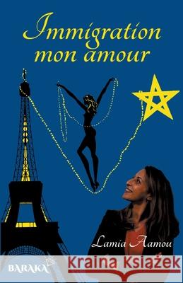 Immigration mon amour: Témoignage d'une femme de ce siècle Yoann Laurent-Rouault, Lamia Aamou 9782381271668 Jdh Editions