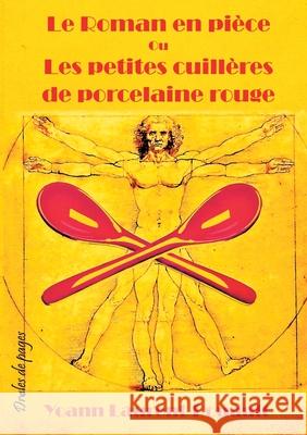 Le Roman en pièce Ou Les petites cuillères de porcelaine rouge Laurent-Rouault, Yoann 9782381271859 Jdh Editions