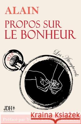 Propos sur le bonheur - éditions 2022: Préface et biographie détaillée d'Alain par Y. Laurent-Rouault Yoann Laurent-Rouault, Alain 9782381272207