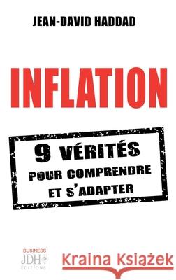 Inflation: 9 vérités pour comprendre et s'adapter Haddad, Jean-David 9782381272450 Editions Jdh