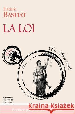 La Loi, préfacé par Simone Wapler: Nouvelle édition Frédéric Bastiat 9782381272764 Jdh Editions