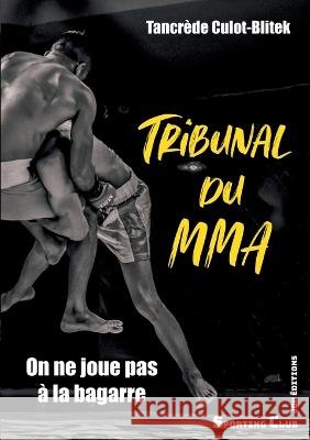 Tribunal du MMA: On ne joue pas à la bagarre Tancrède Culot-Blitek 9782381272849 Jdh Editions