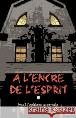 A l'encre de l'esprit: Recueil d'expériences paranormales Franck Antunes, Bianca Bastiani, Yoann Laurent-Rouault 9782381272924