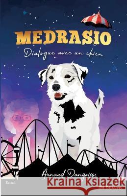 Medrasio: Dialogue avec un chien Arnaud Dangoisse   9782381273204