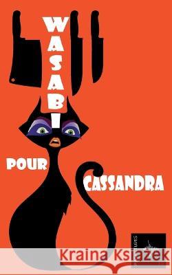 Wasabi pour Cassandra: Un roman policier decale ou drag-queens, trans et citoyens ordinaires se croisent Denis Morin   9782381273273 Jdh Editions