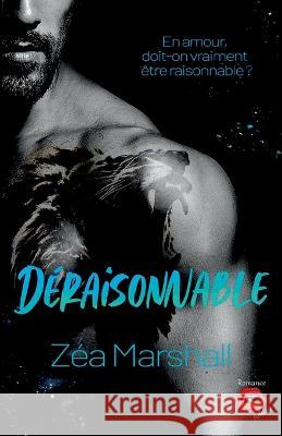 Deraisonnable: La derniere romance addictive et passionnee de Zea Marshall Zea Marshall   9782381273310 Jdh Editions