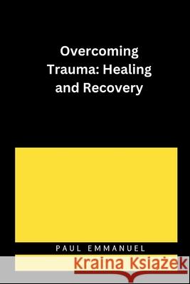 Overcoming Trauma: Healing and Recovery Paul Emmanuel 9782381839592 Grand Studios