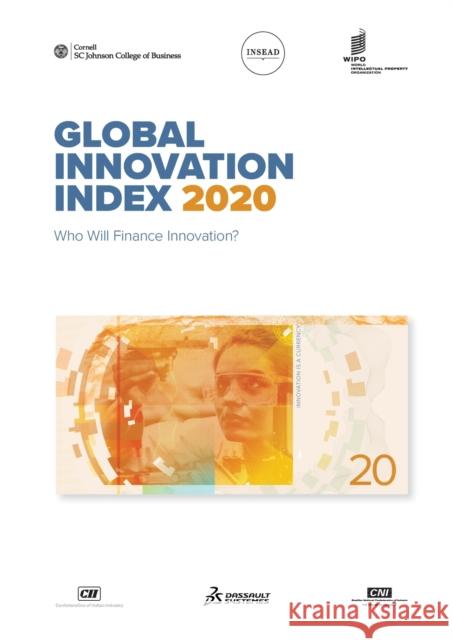 Global Innovation Index 2020: Who Will Finance Innovation? Cornell University                       Insead                                   Wipo 9782381920009 World Intellectual Property Organization
