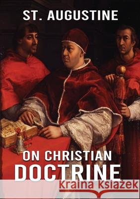 On Christian Doctrine: How to Interpret and Teach the Scriptures (unabridged traduction) St Augustine 9782382740521 Les Prairies Numeriques