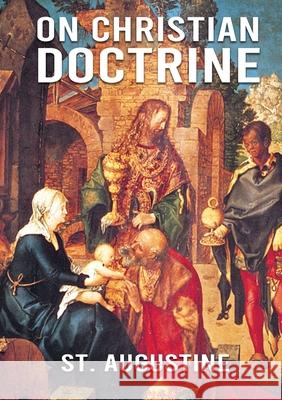 On Christian Doctrine: De doctrina Christiana (English: On Christian Doctrine or On Christian Teaching) is a theological text written by Sain St Augustine 9782382740538 Les Prairies Numeriques