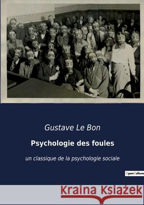Psychologie des foules: un classique de la psychologie sociale Gustave L 9782382740620
