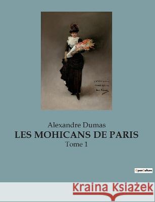 Les Mohicans de Paris: Tome 1 Alexandre Dumas 9782382740729
