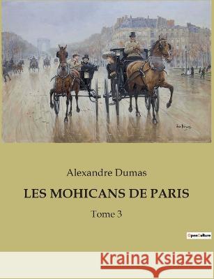 Les Mohicans de Paris: Tome 3 Alexandre Dumas 9782382740743 Culturea