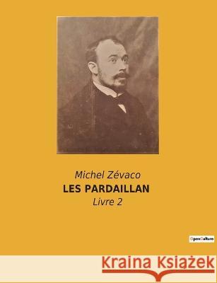 Les Pardaillan: Livre 2 Michel Zevaco   9782382740996 Culturea