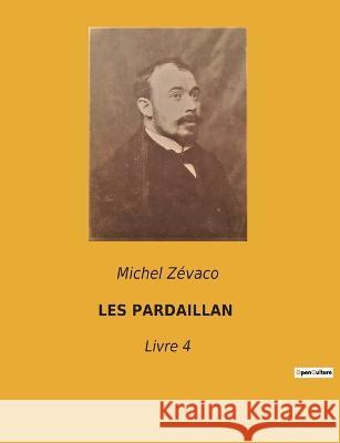 Les Pardaillan: Livre 4 Michel Zevaco   9782382741016 Culturea