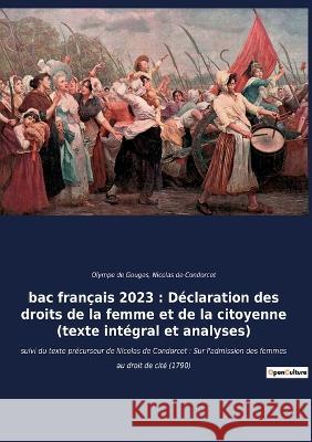 bac français 2023: Déclaration des droits de la femme et de la citoyenne (texte intégral): suivi du texte précurseur de Nicolas de Condor de Gouges, Olympe 9782382741023