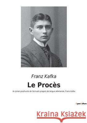Le Procès: le roman posthume de l'écrivain pragois de langue allemande, Franz Kafka Kafka, Franz 9782382741207