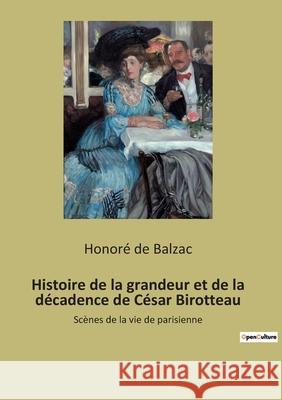 Histoire de la grandeur et de la décadence de César Birotteau: Scènes de la vie de parisienne de Balzac, Honoré 9782382741320