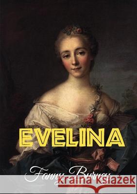 Evelina: or the History of a Young Lady's Entrance into the World Fanny Burney 9782382741351