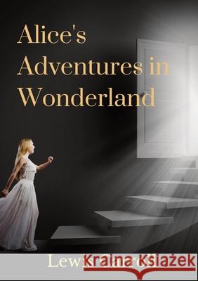 Alice's Adventures in Wonderland Lewis Carroll 9782382741443