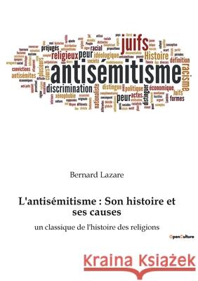 L'antisémitisme: Son histoire et ses causes: un classique de l'histoire des religions Lazare, Bernard 9782382741467 Shs Editions
