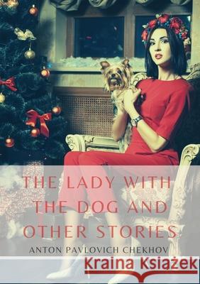 The Lady with the Dog and Other Stories: The Tales of Chekhov Vol. III Anton Pavlovich Chekhov 9782382741597 Les Prairies Numeriques